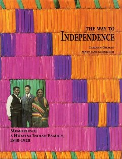 The Way to Independence: Memories of a Hidatsa Indian Family, 1840-1920 - Gilman, Carolyn; Schneider, Mary Jane