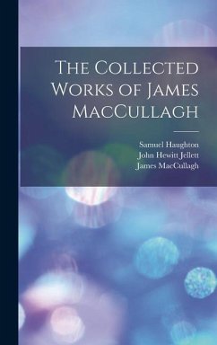 The Collected Works of James MacCullagh - Jellett, John Hewitt; Haughton, Samuel; Maccullagh, James