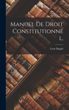 Manuel de Droit Constitutionnel, - Duguit, Léon