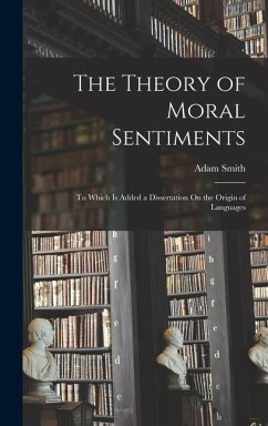 The Theory of Moral Sentiments: To Which Is Added a Dissertation On the Origin of Languages - Smith, Adam