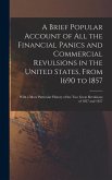 A Brief Popular Account of All the Financial Panics and Commercial Revulsions in the United States, From 1690 to 1857