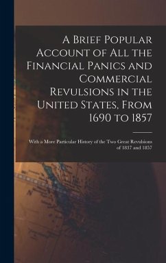 A Brief Popular Account of All the Financial Panics and Commercial Revulsions in the United States, From 1690 to 1857 - Anonymous