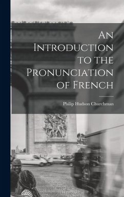 An Introduction to the Pronunciation of French - Churchman, Philip Hudson