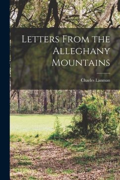 Letters From the Alleghany Mountains - Lanman, Charles