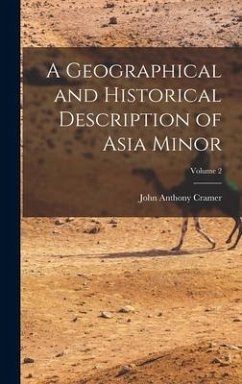 A Geographical and Historical Description of Asia Minor; Volume 2 - Cramer, John Anthony
