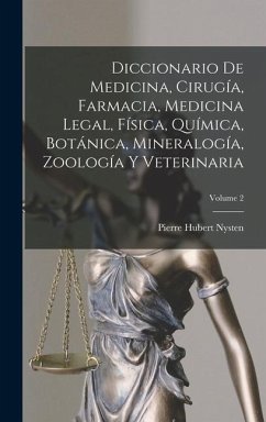 Diccionario De Medicina, Cirugía, Farmacia, Medicina Legal, Física, Química, Botánica, Mineralogía, Zoología Y Veterinaria; Volume 2 - Nysten, Pierre Hubert