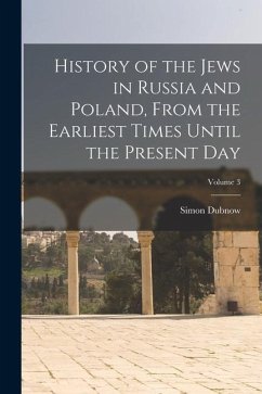 History of the Jews in Russia and Poland, From the Earliest Times Until the Present day; Volume 3 - Dubnow, Simon