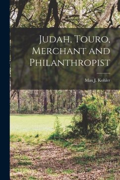 Judah, Touro, Merchant and Philanthropist - Max J. (Max James), Kohler