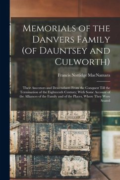 Cover Memorials of the Danvers Family (of Dauntsey and Culworth): Their Ancestors and Descendants From the Conquest Till the Termination of the Eighteenth C