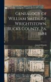Genealogy of William Smith, of Wrightstown, Bucks County, Pa. 1684
