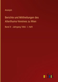 Berichte und Mittheilungen des Alterthums-Vereines zu Wien - Anonym