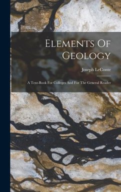 Elements Of Geology: A Text-book For Colleges And For The General Reader - Leconte, Joseph