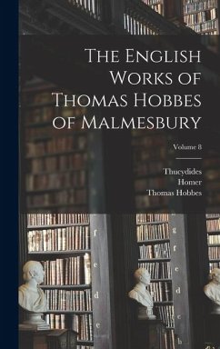 The English Works of Thomas Hobbes of Malmesbury; Volume 8 - Homer; Thucydides; Molesworth, William