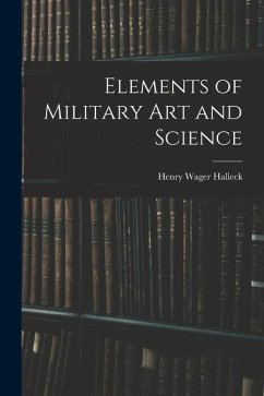 Elements of Military Art and Science - Halleck, Henry Wager