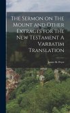 The Sermon on The Mount and Other Extracts for the New Testament A Varbatim Translation