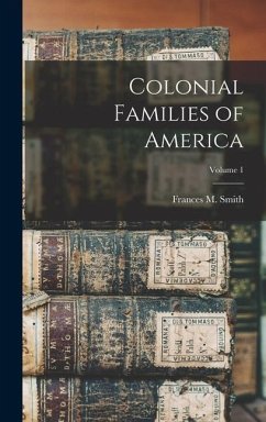 Colonial Families of America; Volume 1 - Smith, Frances M.