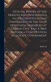 Official Report of the Debates and Proceedings in the Constitutional Convention of the State of Nevada, Assembled at Carson City, July 4, 1864, to For