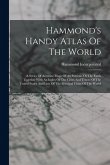 Hammond's Handy Atlas Of The World: A Series Of Accurate Maps Of All Portions Of The Earth Together With An Index Of The Cities And Towns Of The Unite Hammond's Handy Atlas Of The World: A Series Of Accurate Maps Of All Portions Of The Earth Together With An Index Of The Cities And Towns Of The Unite