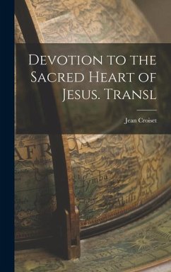Devotion to the Sacred Heart of Jesus. Transl - Croiset, Jean