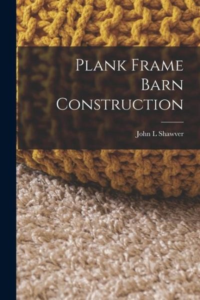Plank Frame Barn Construction Plank Frame Barn Construction
