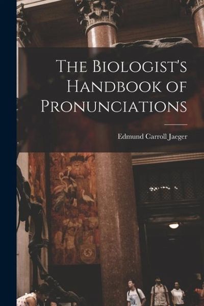 The Biologist's Handbook of Pronunciations The Biologist's Handbook of Pronunciations