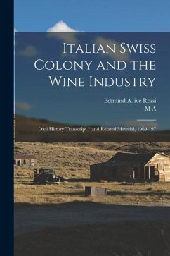 Italian Swiss Colony and the Wine Industry: Oral History Transcript / and Related Material, 1969-197 - Amerine, M. A.; Rossi, Edmund A. Ive