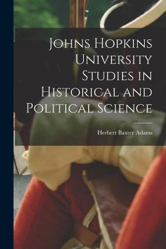 Johns Hopkins University Studies in Historical and Political Science - Adams, Herbert Baxter