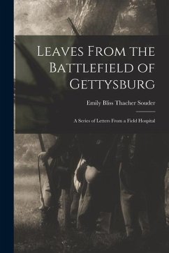 Leaves From the Battlefield of Gettysburg: A Series of Letters From a Field Hospital - Bliss Thacher Souder, Emily