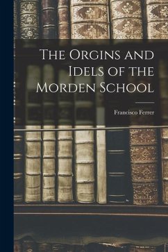 The Orgins and Idels of the Morden School - Ferrer, Francisco