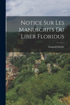 Notice sur les Manuscrits du Liber Floridus - Delisle, Léopold