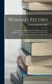 Woman's Record; or, Sketches of all Distinguished Women, From "the Beginning" Till A.D. 1850. Arranged in Four Eras. With Selections From Female Writers of Every Age