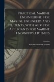 Practical Marine Engineering for Marine Engineers and Students, With Aids for Applicants for Marine Engineers' Licenses