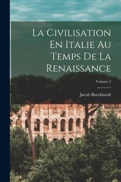 La Civilisation En Italie Au Temps De La Renaissance; Volume 2 - Burckhardt, Jacob