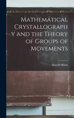 Mathematical Crystallography and the Theory of Groups of Movements - Hilton, Harold
