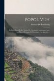 Popol Vuh: Le Livre Sacré Et Les Mythes De L'antiquité Américaine, Avec Les Livres Héroïques Et Historiques Des Quichés ...