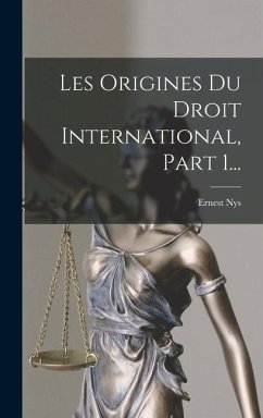 Les Origines Du Droit International, Part 1... - Nys, Ernest