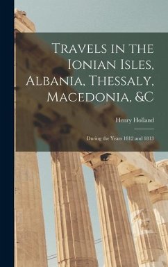 Travels in the Ionian Isles, Albania, Thessaly, Macedonia, &c - Holland, Henry