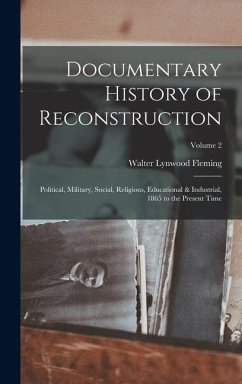 Cover Documentary History of Reconstruction: Political, Military, Social, Religious, Educational & Industrial, 1865 to the Present Time; Volume 2