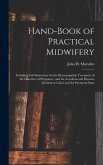 Hand-Book of Practical Midwifery: Including Full Instruction for the Homoeopathic Treatment of the Disorders of Pregnancy, and the Accidents and Disea