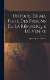 Histoire De Ma Fuite Des Prisons De La République De Venise: Qu'On Appelle Les Plombs