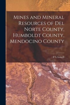 Mines and Mineral Resources of Del Norte County, Humboldt County, Mendocino County - Lowell, F. L.