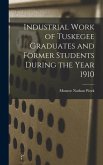 Industrial Work of Tuskegee Graduates and Former Students During the Year 1910
