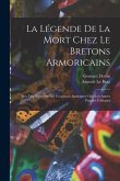 La légende de la mort chez le Bretons armoricains: Avec des notes sur les croyances analogues chez les autres peuples celtiques