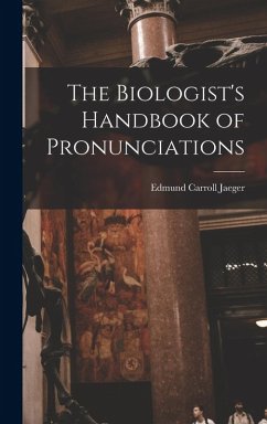 The Biologist's Handbook of Pronunciations - Jaeger, Edmund Carroll
