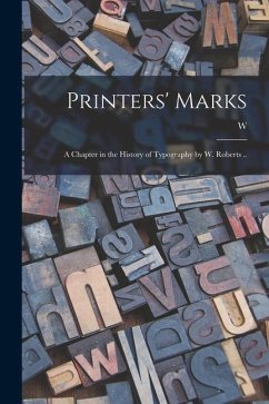 Printers' Marks; a Chapter in the History of Typography by W. Roberts .. - Roberts, W.