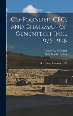 Co-founder, CEO, and Chairman of Genentech, Inc., 1976-1996: Oral History Transcript / 200 - Hughes, Sally Smith; Swanson, Robert A.