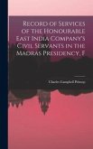 Record of Services of the Honourable East India Company's Civil Servants in the Madras Presidency, F