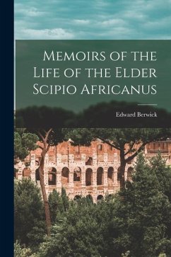 Memoirs of the Life of the Elder Scipio Africanus - Berwick, Edward