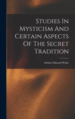 Studies In Mysticism And Certain Aspects Of The Secret Tradition - Waite, Arthur Edward