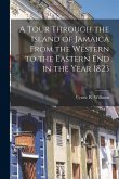 A Tour Through the Island of Jamaica From the Western to the Eastern End in the Year 1823